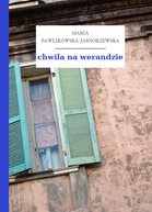 chwila na werandzie - Maria Pawlikowska-Jasnorzewska (ksiaznica TXT) 📖 - Polska Biblioteka 📗 Darmowe Ebooki (Ponad 50t Książek)