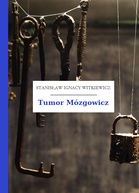 Tumor Mózgowicz - Stanisław Ignacy Witkiewicz (Witkacy) (biblioteka darmowa online txt) 📖 - Polska Biblioteka 📗 Darmowe Ebooki (Ponad 50t Książek)
