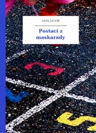 Postaci z maskarady - Max Jacob (gdzie można poczytać książki w internecie .txt) 📖 - Polska Biblioteka 📗 Darmowe Ebooki (Ponad 50t Książek)