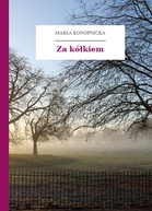 Za kółkiem - Maria Konopnicka (biblioteka na zamówienie .txt) 📖 - Polska Biblioteka 📗 Darmowe Ebooki (Ponad 50t Książek)