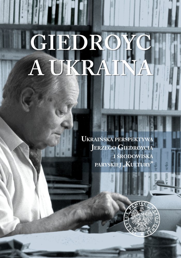 Giedroyc a Ukraina. Ukraińska perspektywa Jerzego Giedroycia i środowiska paryskiej „Kultury”, Undefined (internetowa biblioteka naukowa PDF) 📖 - Polska Biblioteka 📗 Darmowe Ebooki (Ponad 50t Książek)
